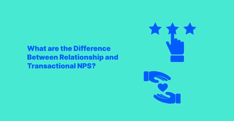 Transactional vs Relationship NPS Which One is Right | Guide